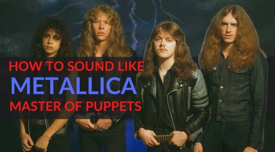 Как звучать, как Metallica: Master of Puppets